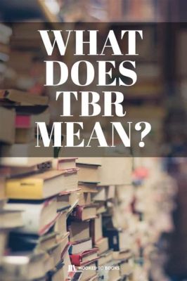 What is TBR in Books and Why Does It Haunt Every Reader's Dreams?